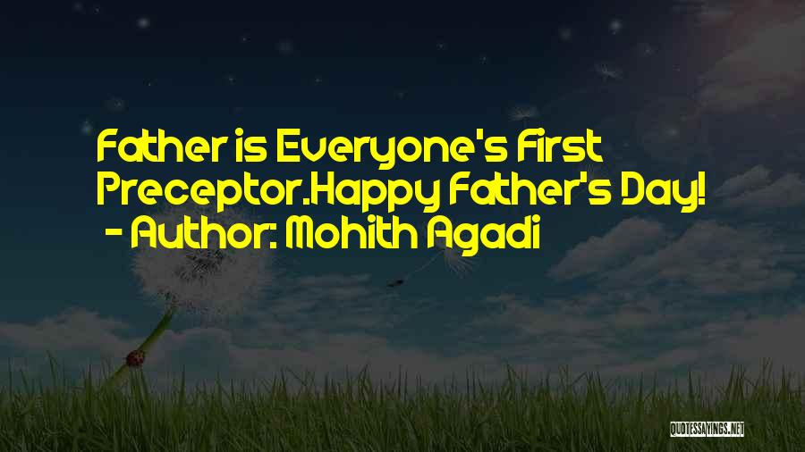 Mohith Agadi Quotes: Father Is Everyone's First Preceptor.happy Father's Day!