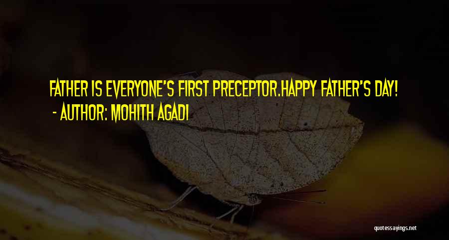 Mohith Agadi Quotes: Father Is Everyone's First Preceptor.happy Father's Day!