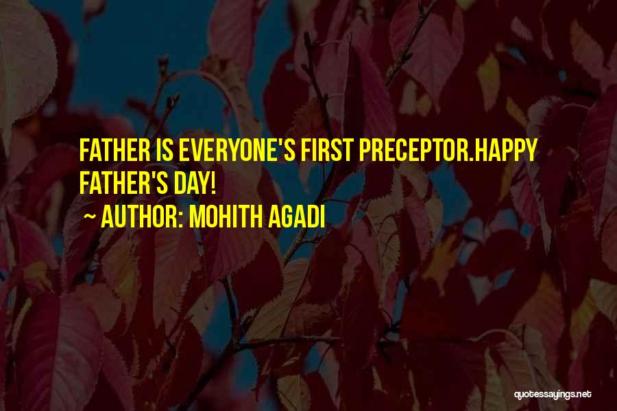 Mohith Agadi Quotes: Father Is Everyone's First Preceptor.happy Father's Day!