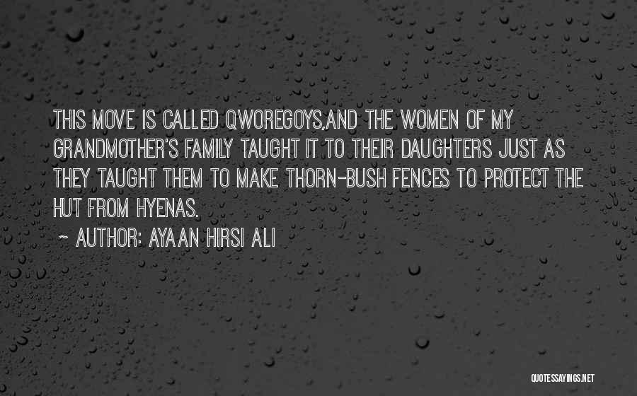 Ayaan Hirsi Ali Quotes: This Move Is Called Qworegoys,and The Women Of My Grandmother's Family Taught It To Their Daughters Just As They Taught