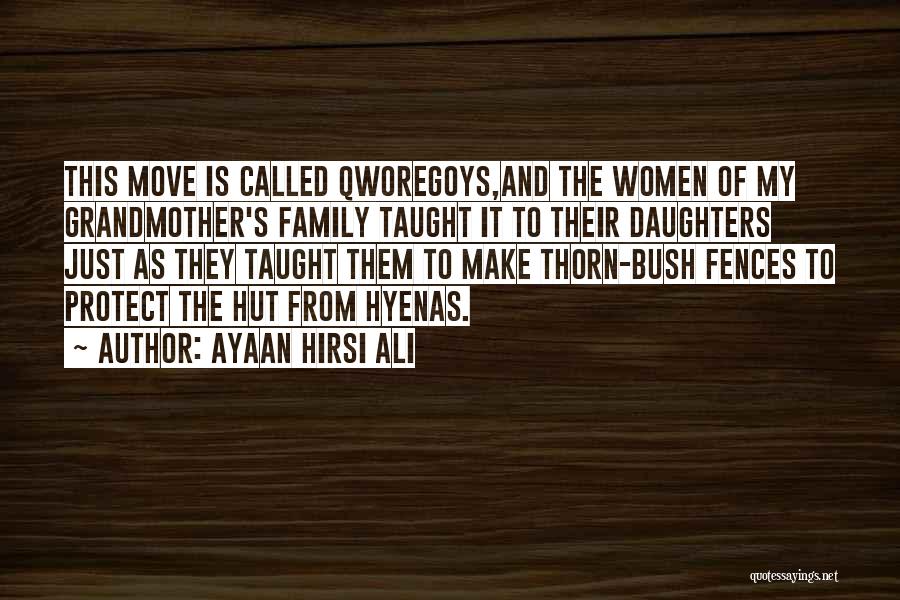 Ayaan Hirsi Ali Quotes: This Move Is Called Qworegoys,and The Women Of My Grandmother's Family Taught It To Their Daughters Just As They Taught