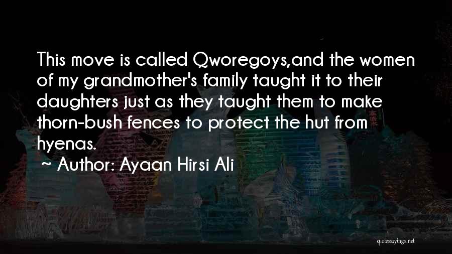 Ayaan Hirsi Ali Quotes: This Move Is Called Qworegoys,and The Women Of My Grandmother's Family Taught It To Their Daughters Just As They Taught