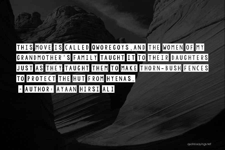 Ayaan Hirsi Ali Quotes: This Move Is Called Qworegoys,and The Women Of My Grandmother's Family Taught It To Their Daughters Just As They Taught