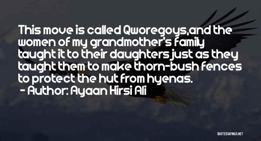 Ayaan Hirsi Ali Quotes: This Move Is Called Qworegoys,and The Women Of My Grandmother's Family Taught It To Their Daughters Just As They Taught