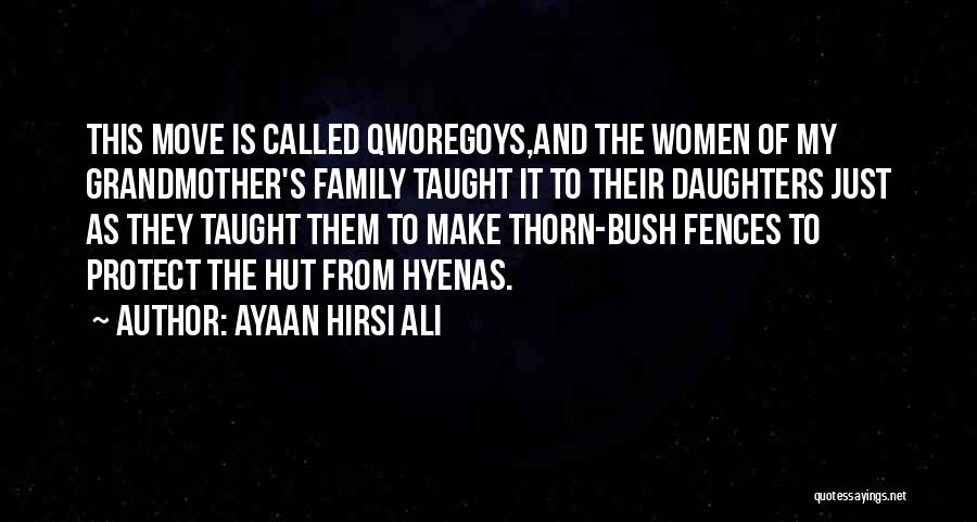 Ayaan Hirsi Ali Quotes: This Move Is Called Qworegoys,and The Women Of My Grandmother's Family Taught It To Their Daughters Just As They Taught