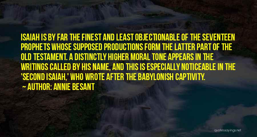 Annie Besant Quotes: Isaiah Is By Far The Finest And Least Objectionable Of The Seventeen Prophets Whose Supposed Productions Form The Latter Part