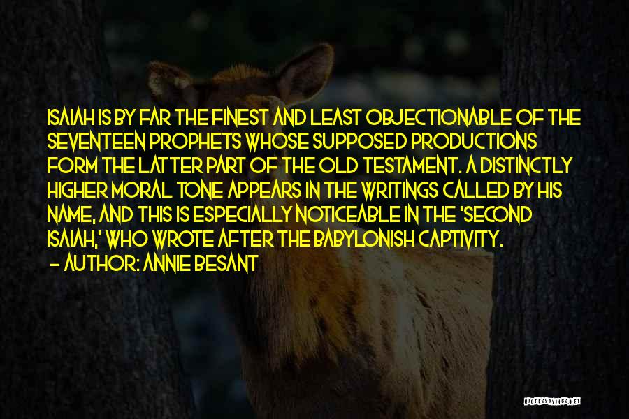 Annie Besant Quotes: Isaiah Is By Far The Finest And Least Objectionable Of The Seventeen Prophets Whose Supposed Productions Form The Latter Part