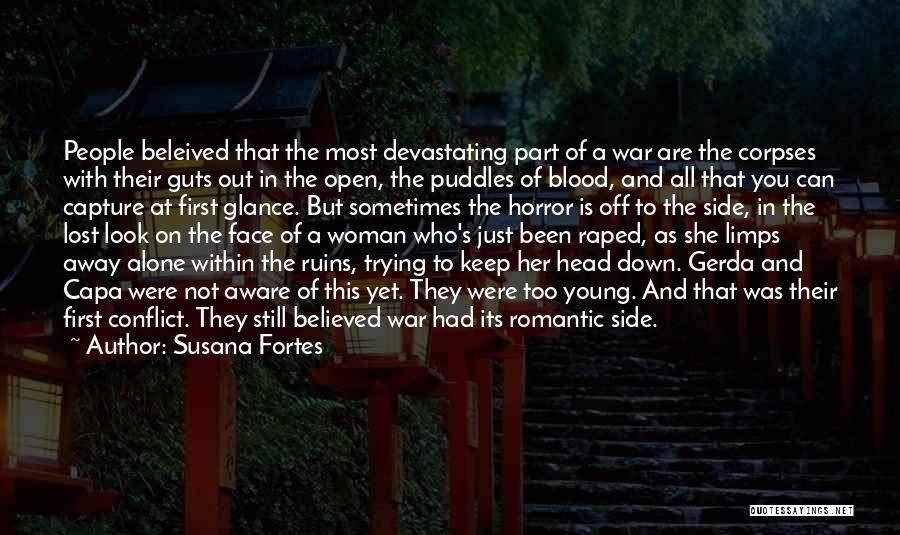 Susana Fortes Quotes: People Beleived That The Most Devastating Part Of A War Are The Corpses With Their Guts Out In The Open,