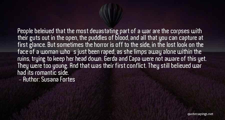 Susana Fortes Quotes: People Beleived That The Most Devastating Part Of A War Are The Corpses With Their Guts Out In The Open,