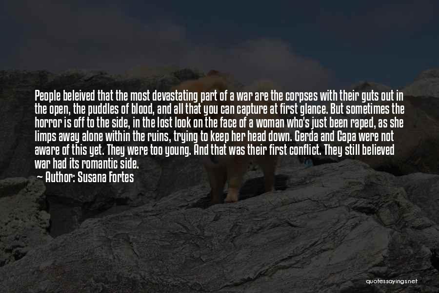 Susana Fortes Quotes: People Beleived That The Most Devastating Part Of A War Are The Corpses With Their Guts Out In The Open,