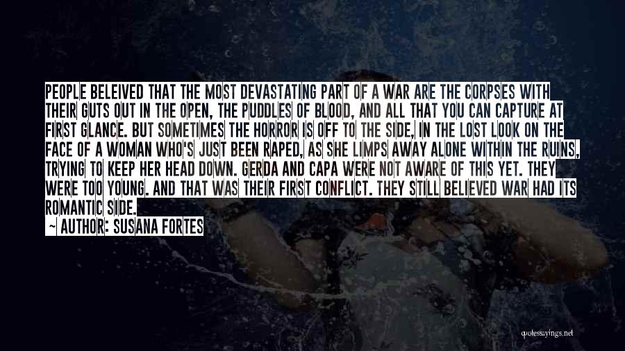 Susana Fortes Quotes: People Beleived That The Most Devastating Part Of A War Are The Corpses With Their Guts Out In The Open,