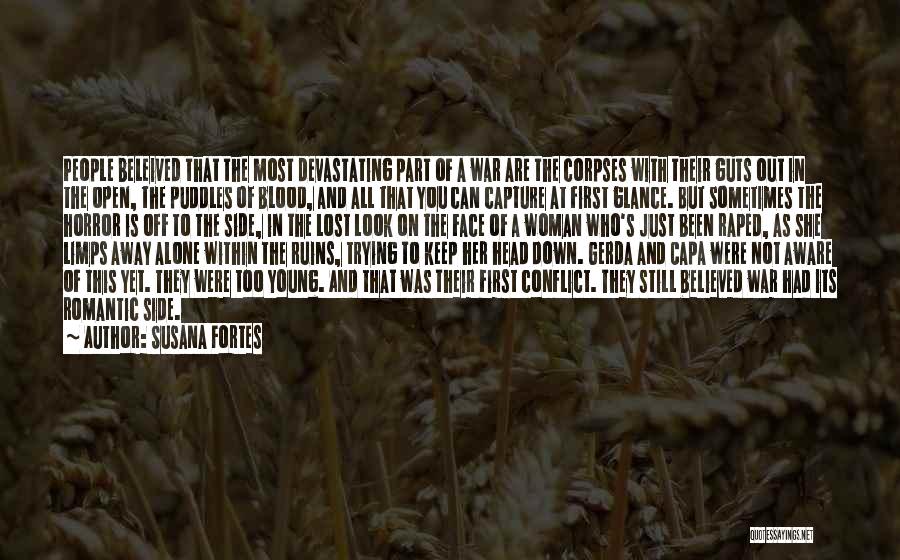 Susana Fortes Quotes: People Beleived That The Most Devastating Part Of A War Are The Corpses With Their Guts Out In The Open,