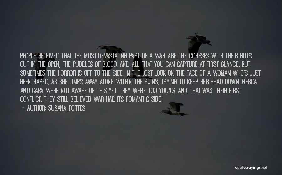 Susana Fortes Quotes: People Beleived That The Most Devastating Part Of A War Are The Corpses With Their Guts Out In The Open,