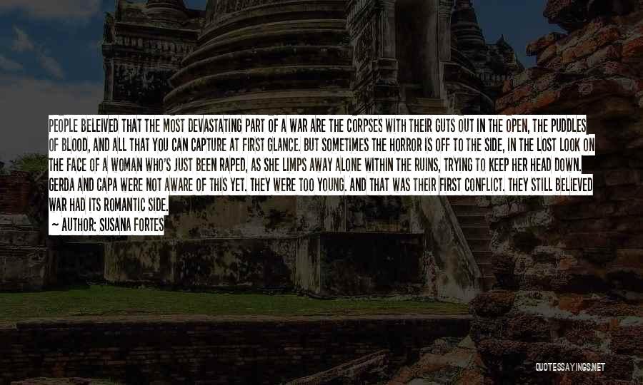 Susana Fortes Quotes: People Beleived That The Most Devastating Part Of A War Are The Corpses With Their Guts Out In The Open,