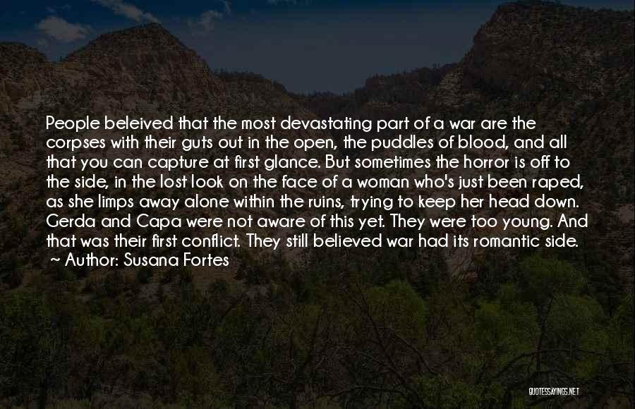 Susana Fortes Quotes: People Beleived That The Most Devastating Part Of A War Are The Corpses With Their Guts Out In The Open,