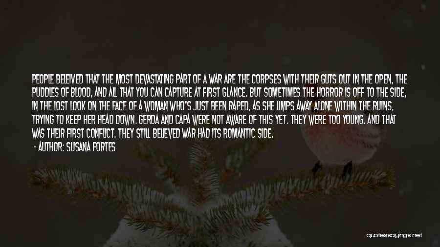 Susana Fortes Quotes: People Beleived That The Most Devastating Part Of A War Are The Corpses With Their Guts Out In The Open,