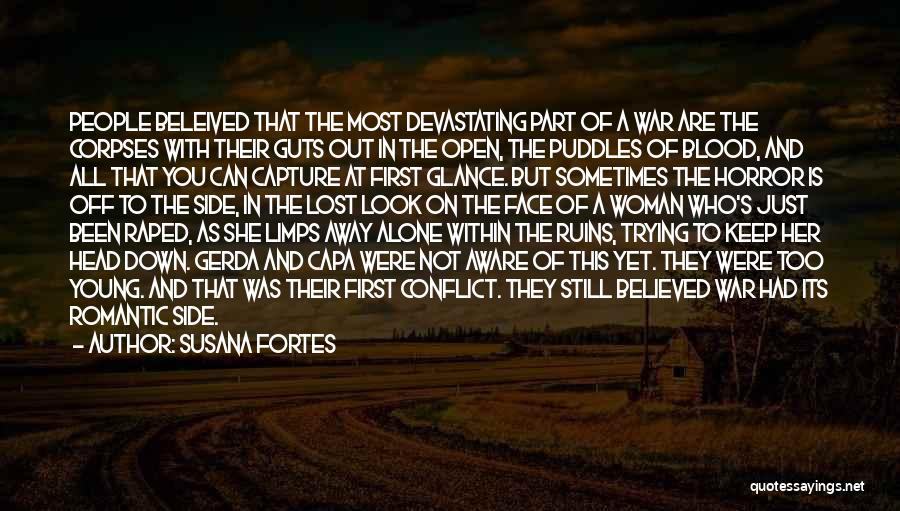 Susana Fortes Quotes: People Beleived That The Most Devastating Part Of A War Are The Corpses With Their Guts Out In The Open,