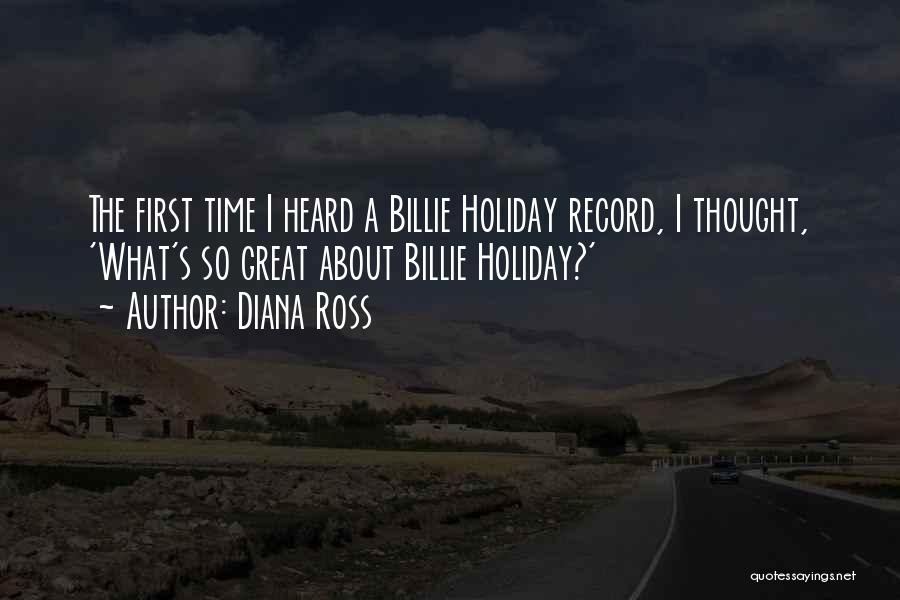 Diana Ross Quotes: The First Time I Heard A Billie Holiday Record, I Thought, 'what's So Great About Billie Holiday?'