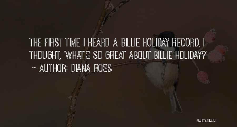 Diana Ross Quotes: The First Time I Heard A Billie Holiday Record, I Thought, 'what's So Great About Billie Holiday?'