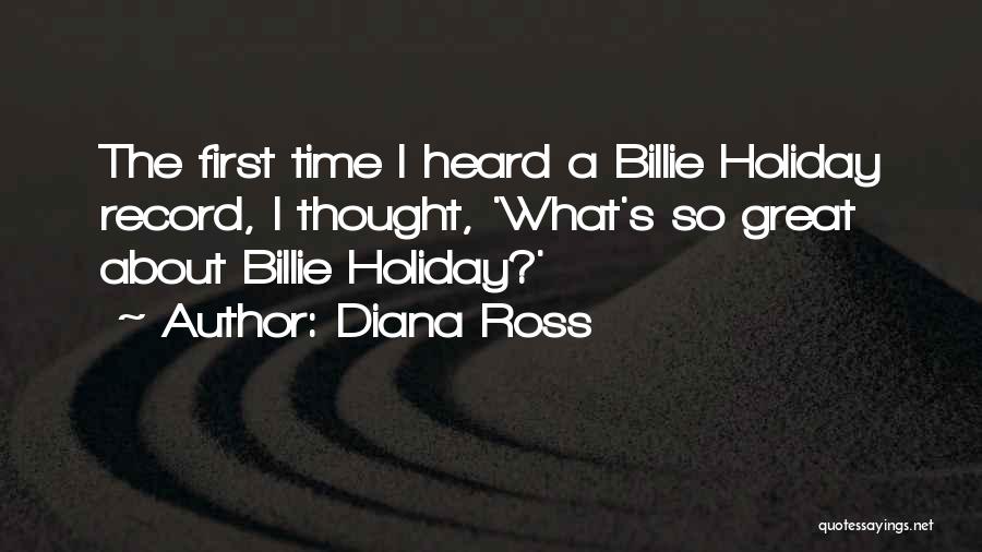 Diana Ross Quotes: The First Time I Heard A Billie Holiday Record, I Thought, 'what's So Great About Billie Holiday?'
