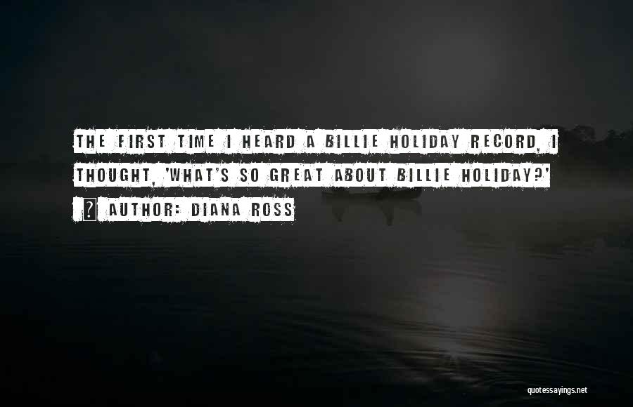 Diana Ross Quotes: The First Time I Heard A Billie Holiday Record, I Thought, 'what's So Great About Billie Holiday?'