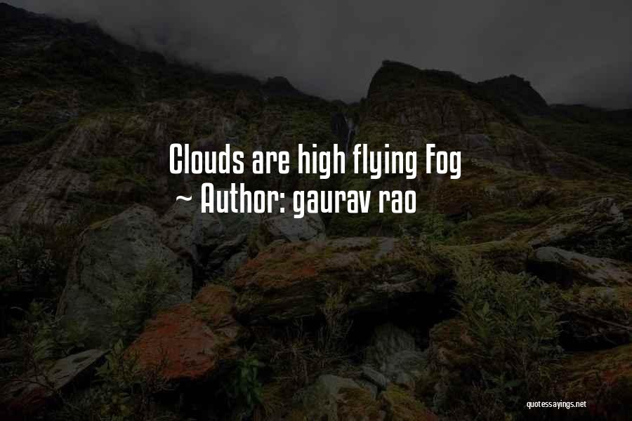 Gaurav Rao Quotes: Clouds Are High Flying Fog