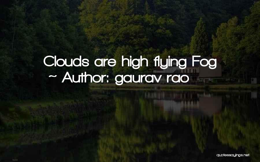 Gaurav Rao Quotes: Clouds Are High Flying Fog