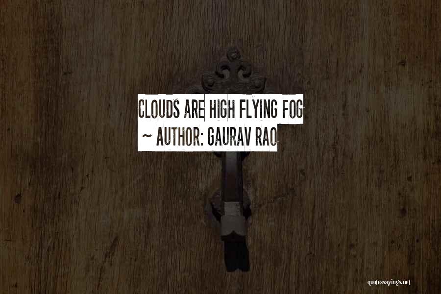 Gaurav Rao Quotes: Clouds Are High Flying Fog