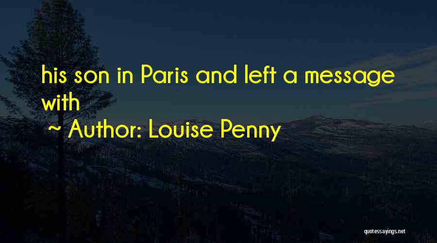 Louise Penny Quotes: His Son In Paris And Left A Message With