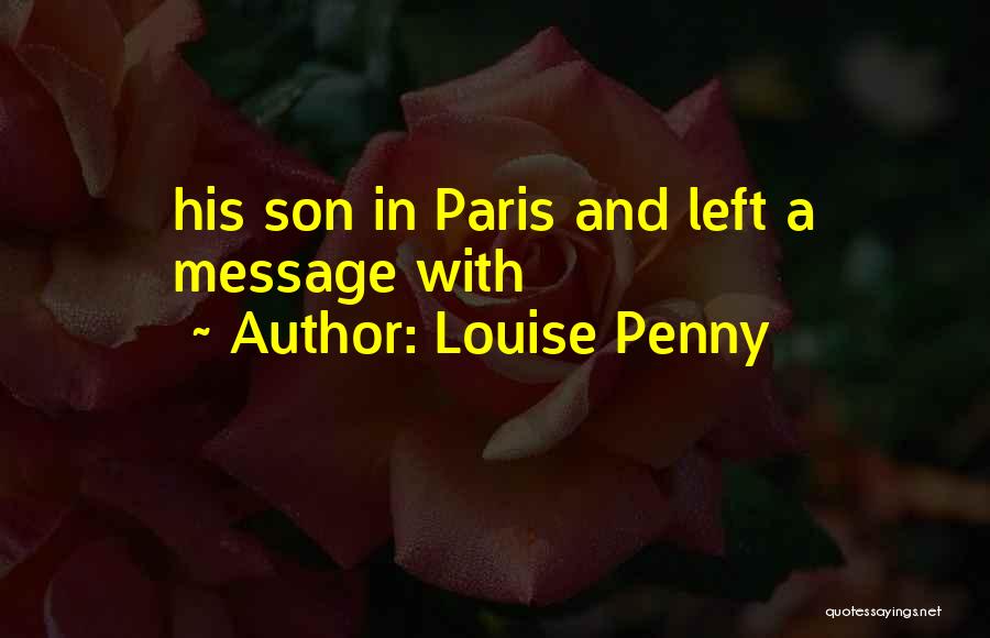 Louise Penny Quotes: His Son In Paris And Left A Message With
