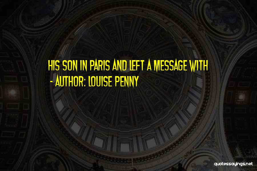 Louise Penny Quotes: His Son In Paris And Left A Message With