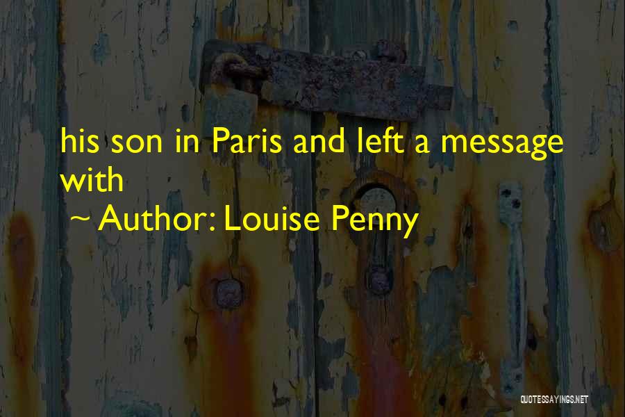 Louise Penny Quotes: His Son In Paris And Left A Message With