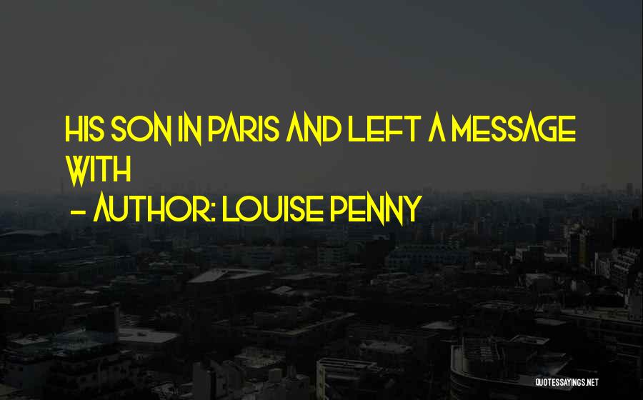 Louise Penny Quotes: His Son In Paris And Left A Message With