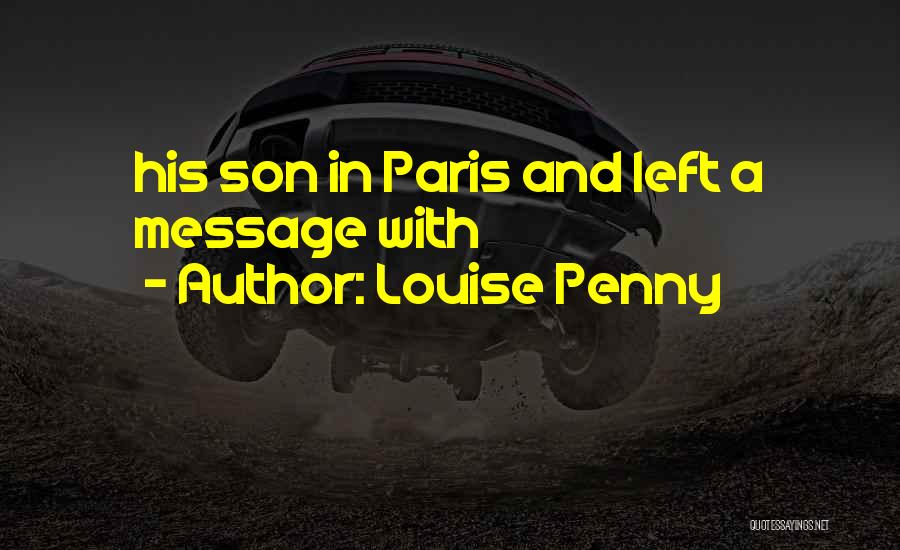 Louise Penny Quotes: His Son In Paris And Left A Message With