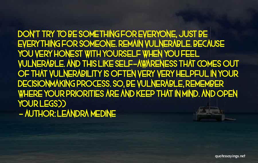 Leandra Medine Quotes: Don't Try To Be Something For Everyone, Just Be Everything For Someone. Remain Vulnerable. Because You Very Honest With Yourself