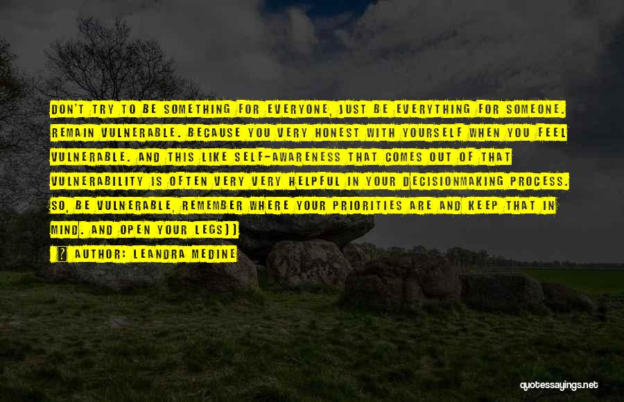 Leandra Medine Quotes: Don't Try To Be Something For Everyone, Just Be Everything For Someone. Remain Vulnerable. Because You Very Honest With Yourself