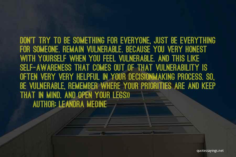 Leandra Medine Quotes: Don't Try To Be Something For Everyone, Just Be Everything For Someone. Remain Vulnerable. Because You Very Honest With Yourself