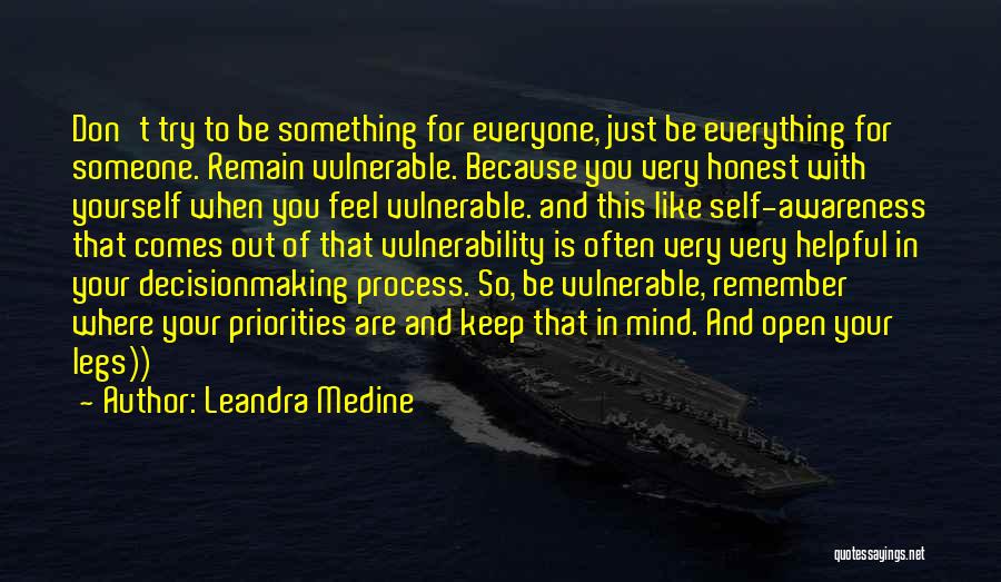 Leandra Medine Quotes: Don't Try To Be Something For Everyone, Just Be Everything For Someone. Remain Vulnerable. Because You Very Honest With Yourself