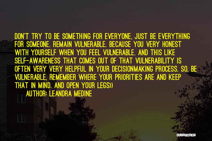 Leandra Medine Quotes: Don't Try To Be Something For Everyone, Just Be Everything For Someone. Remain Vulnerable. Because You Very Honest With Yourself