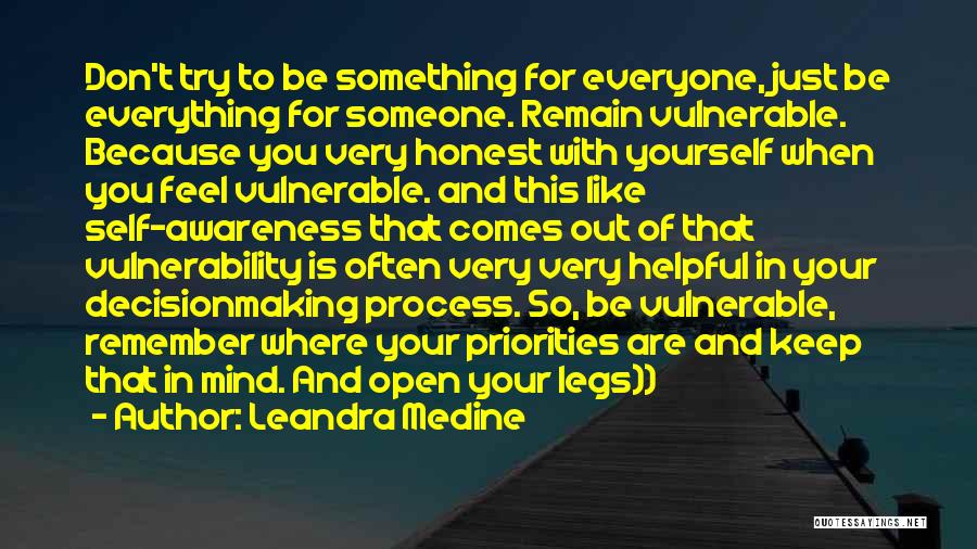 Leandra Medine Quotes: Don't Try To Be Something For Everyone, Just Be Everything For Someone. Remain Vulnerable. Because You Very Honest With Yourself