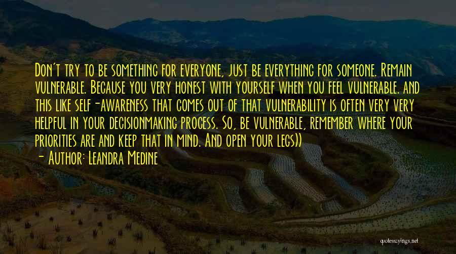 Leandra Medine Quotes: Don't Try To Be Something For Everyone, Just Be Everything For Someone. Remain Vulnerable. Because You Very Honest With Yourself