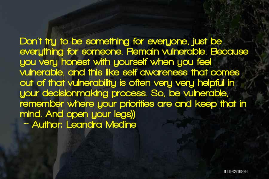 Leandra Medine Quotes: Don't Try To Be Something For Everyone, Just Be Everything For Someone. Remain Vulnerable. Because You Very Honest With Yourself