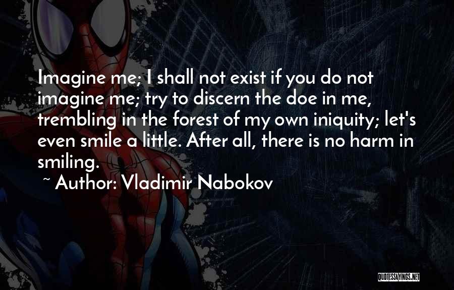 Vladimir Nabokov Quotes: Imagine Me; I Shall Not Exist If You Do Not Imagine Me; Try To Discern The Doe In Me, Trembling