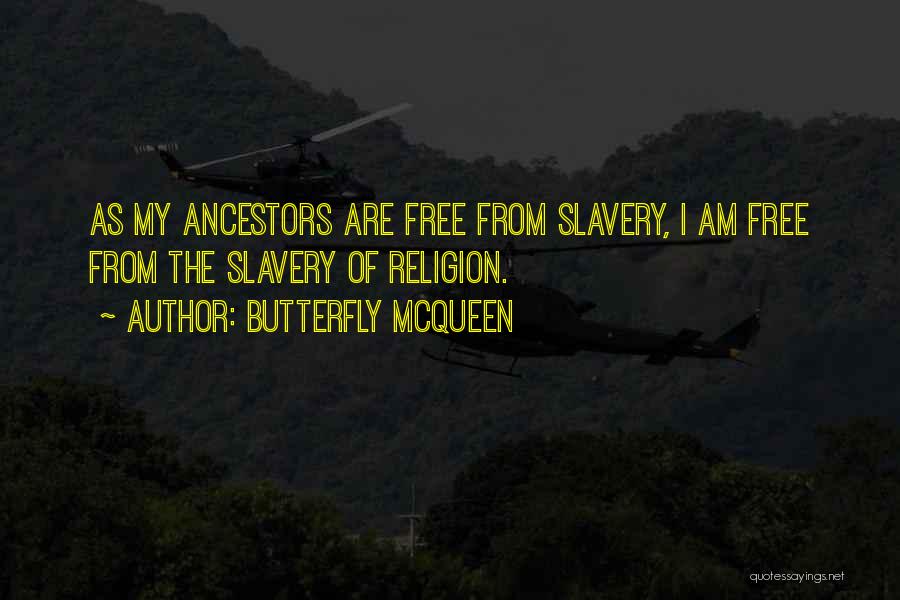 Butterfly McQueen Quotes: As My Ancestors Are Free From Slavery, I Am Free From The Slavery Of Religion.