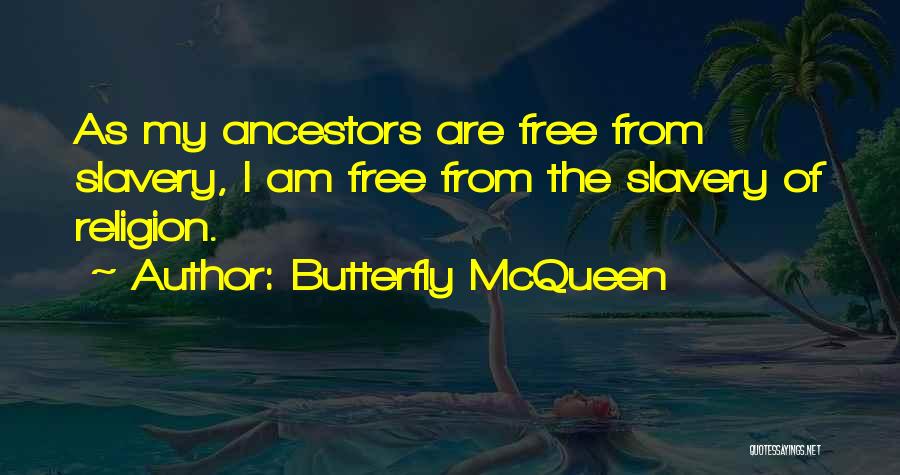 Butterfly McQueen Quotes: As My Ancestors Are Free From Slavery, I Am Free From The Slavery Of Religion.