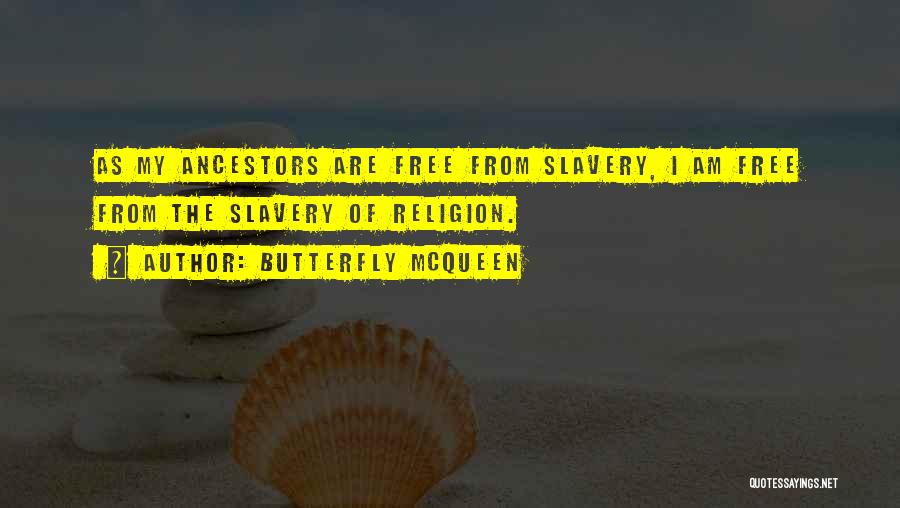 Butterfly McQueen Quotes: As My Ancestors Are Free From Slavery, I Am Free From The Slavery Of Religion.