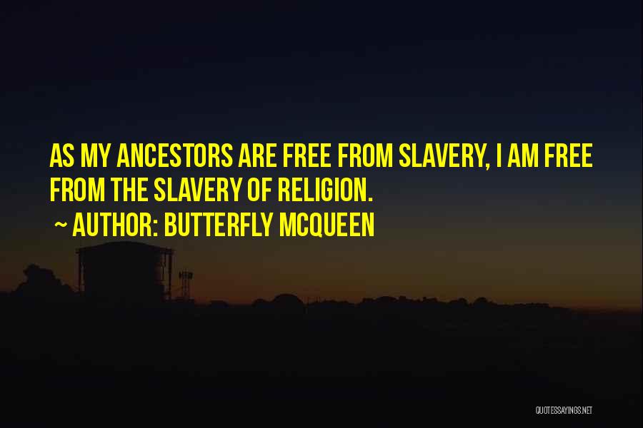 Butterfly McQueen Quotes: As My Ancestors Are Free From Slavery, I Am Free From The Slavery Of Religion.