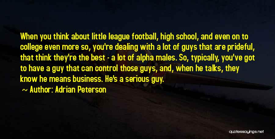 Adrian Peterson Quotes: When You Think About Little League Football, High School, And Even On To College Even More So, You're Dealing With