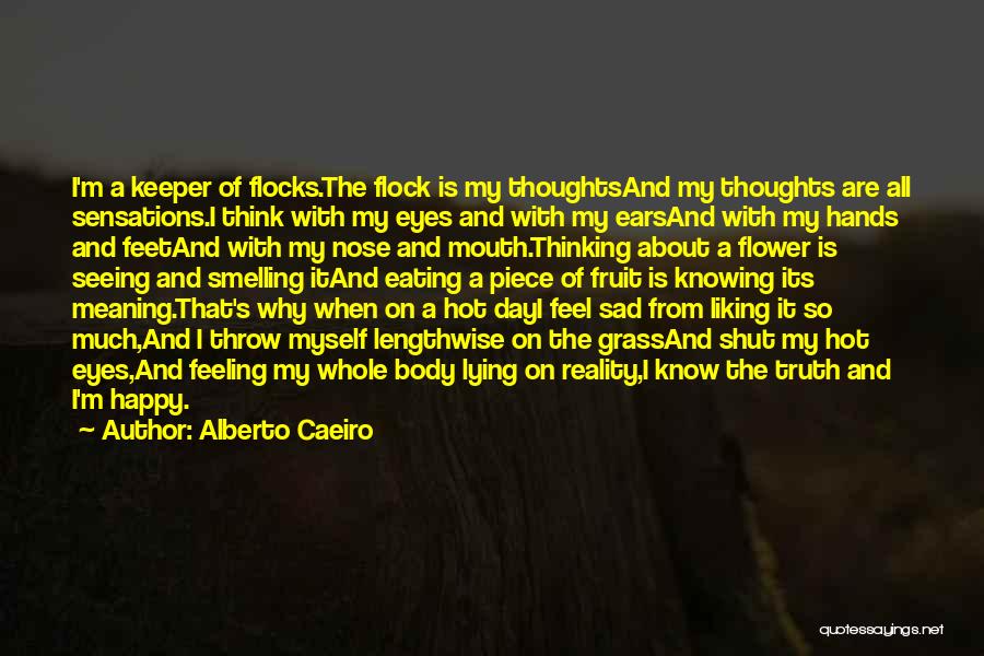 Alberto Caeiro Quotes: I'm A Keeper Of Flocks.the Flock Is My Thoughtsand My Thoughts Are All Sensations.i Think With My Eyes And With