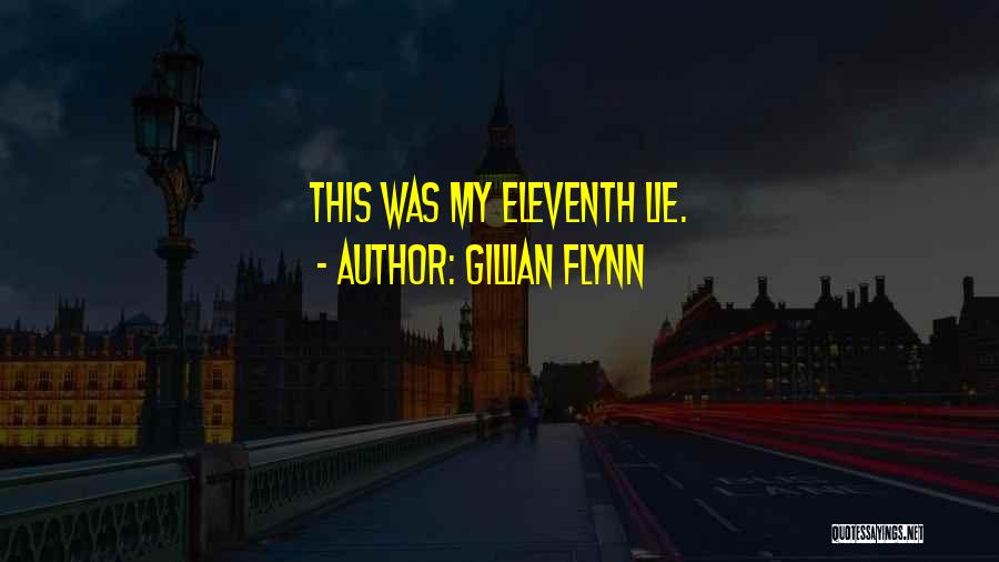 Gillian Flynn Quotes: This Was My Eleventh Lie.